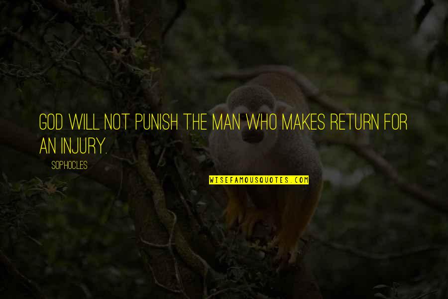 Injury Quotes By Sophocles: God will not punish the man Who makes