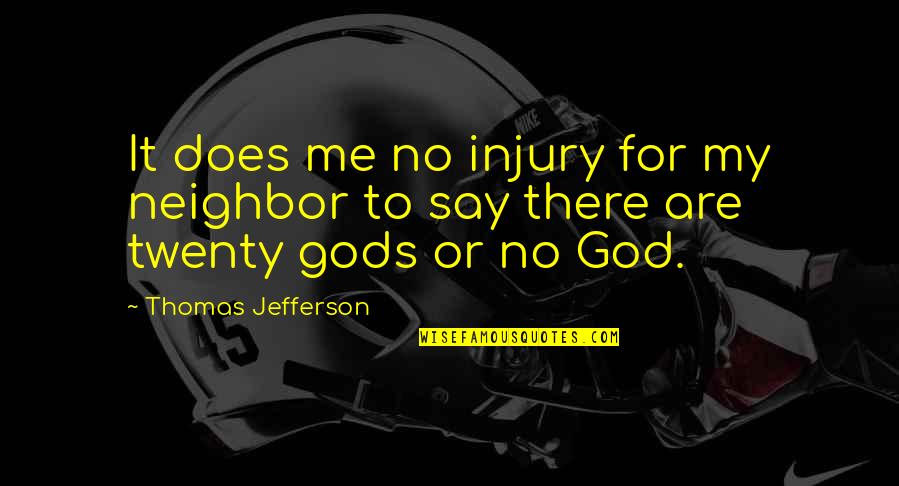 Injury Quotes By Thomas Jefferson: It does me no injury for my neighbor