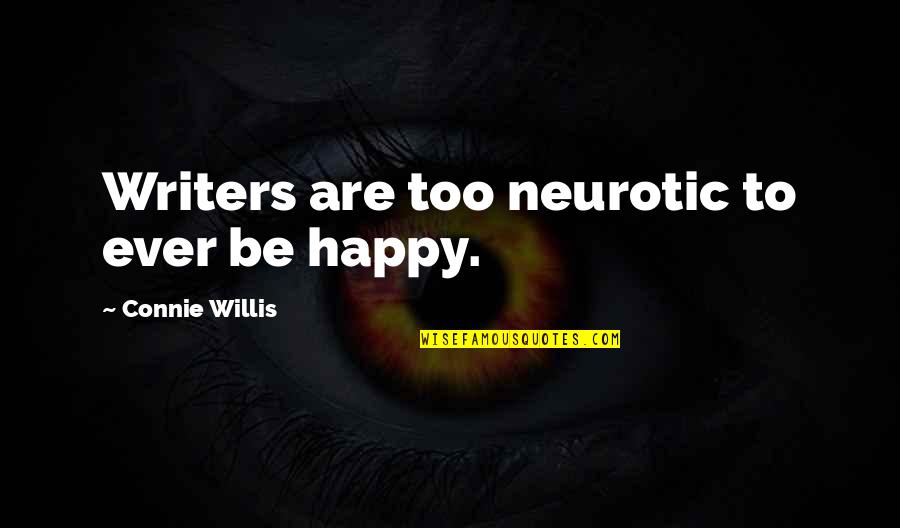Injury Recovery Quotes By Connie Willis: Writers are too neurotic to ever be happy. Injury Recovery Quotes By Connie Willis: Writers are too neurotic to ever be happy.