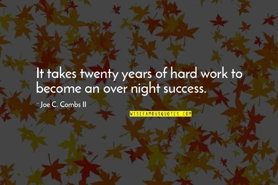 Injury Rehabilitation Quotes By Joe C. Combs II: It takes twenty years of hard work to