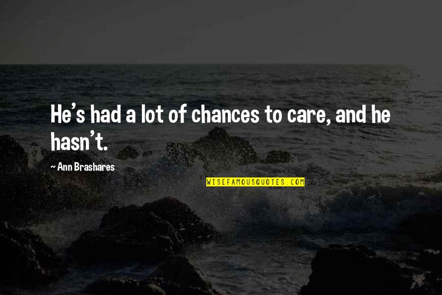 Injust Quotes By Ann Brashares: He's had a lot of chances to care,