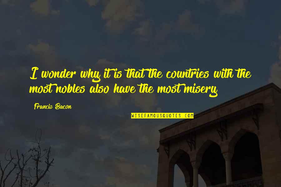 Injustice And Inequality Quotes By Francis Bacon: I wonder why it is that the countries
