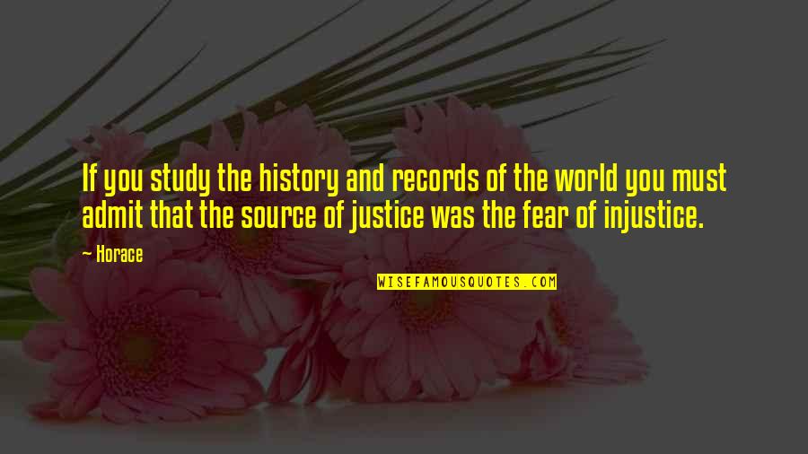 Injustice And Justice Quotes By Horace: If you study the history and records of