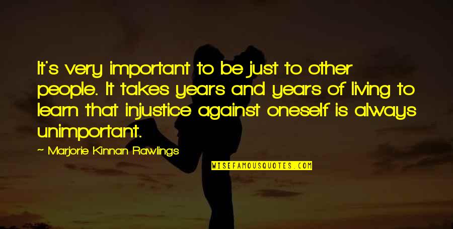 Injustice And Justice Quotes By Marjorie Kinnan Rawlings: It's very important to be just to other