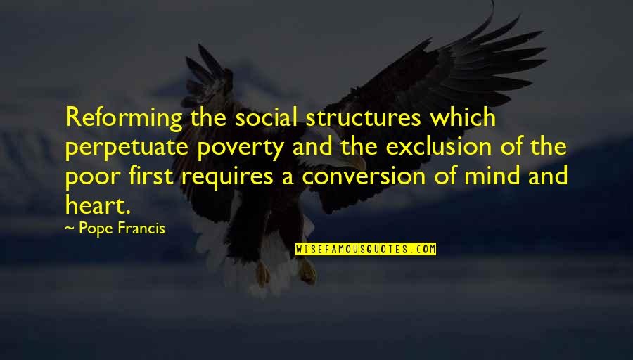 Injustice And Oppression Quotes By Pope Francis: Reforming the social structures which perpetuate poverty and