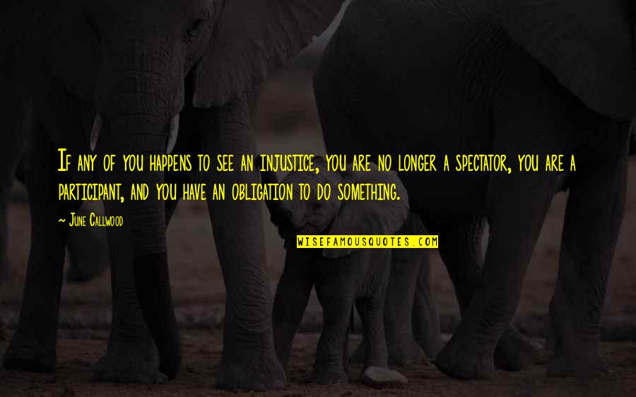Injustice And You Quotes By June Callwood: If any of you happens to see an Injustice And You Quotes By June Callwood: If any of you happens to see an