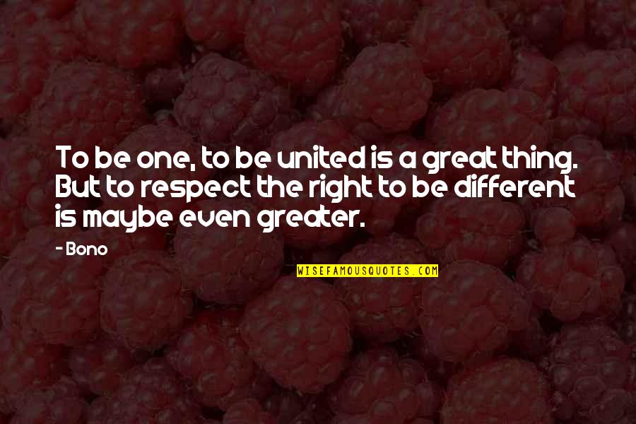 Injustice Bane Clash Quotes By Bono: To be one, to be united is a Injustice Bane Clash Quotes By Bono: To be one, to be united is a