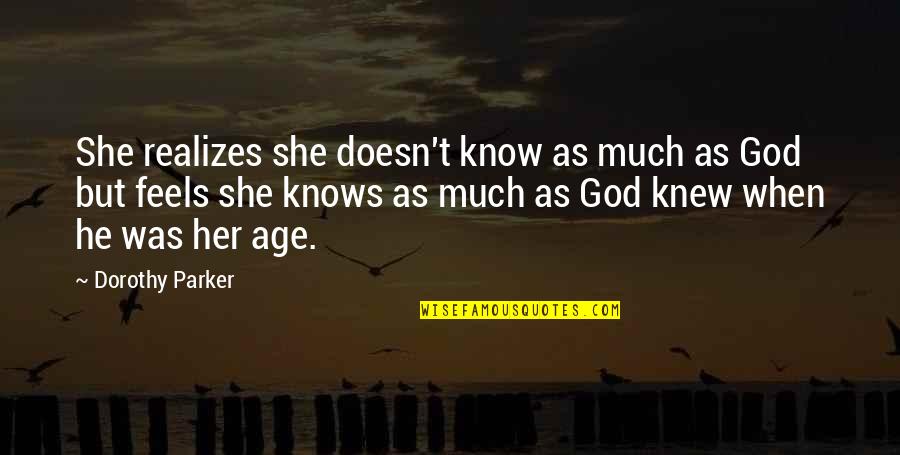 Injustice Desmond Tutu Quotes By Dorothy Parker: She realizes she doesn't know as much as Injustice Desmond Tutu Quotes By Dorothy Parker: She realizes she doesn't know as much as