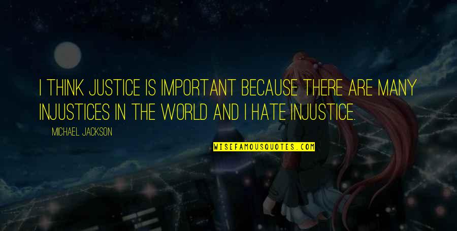 Injustice For All Quotes By Michael Jackson: I think justice is important because there are