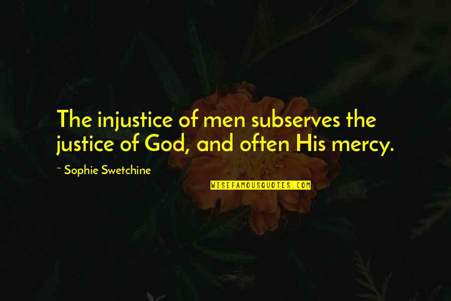 Injustice For All Quotes By Sophie Swetchine: The injustice of men subserves the justice of