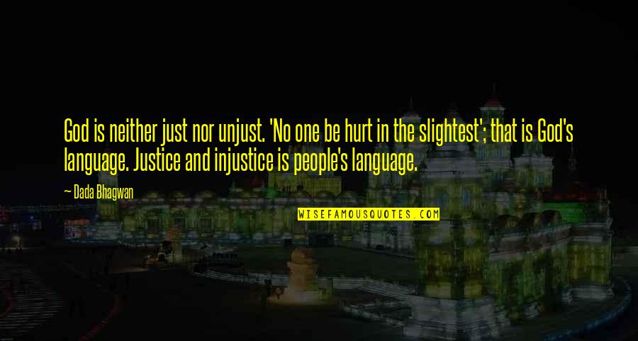 Injustice For One Is Injustice For All Quotes By Dada Bhagwan: God is neither just nor unjust. 'No one Injustice For One Is Injustice For All Quotes By Dada Bhagwan: God is neither just nor unjust. 'No one