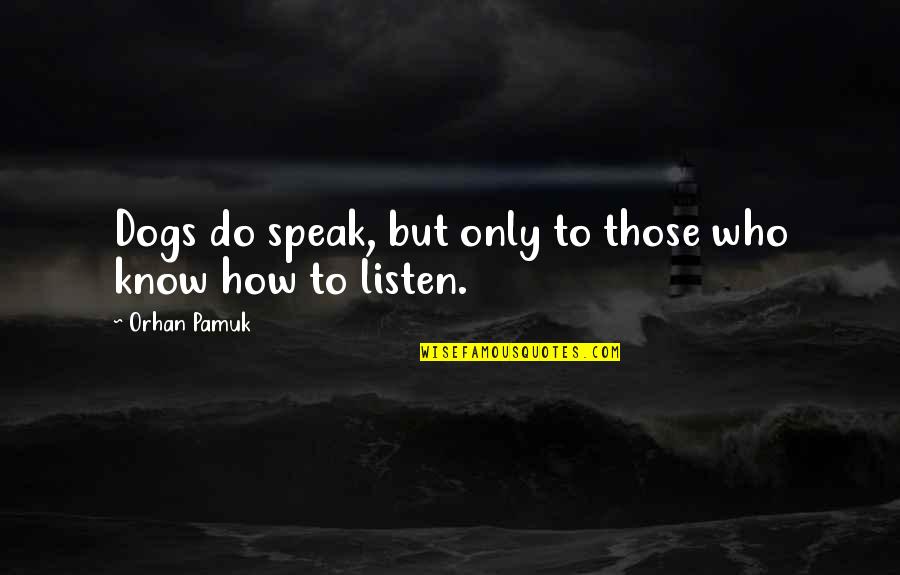 Injustice Gods Among Us Scorpion Wager Quotes By Orhan Pamuk: Dogs do speak, but only to those who Injustice Gods Among Us Scorpion Wager Quotes By Orhan Pamuk: Dogs do speak, but only to those who