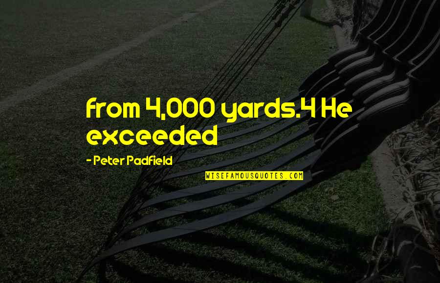 Injustice In Great Expectations Quotes By Peter Padfield: from 4,000 yards.4 He exceeded