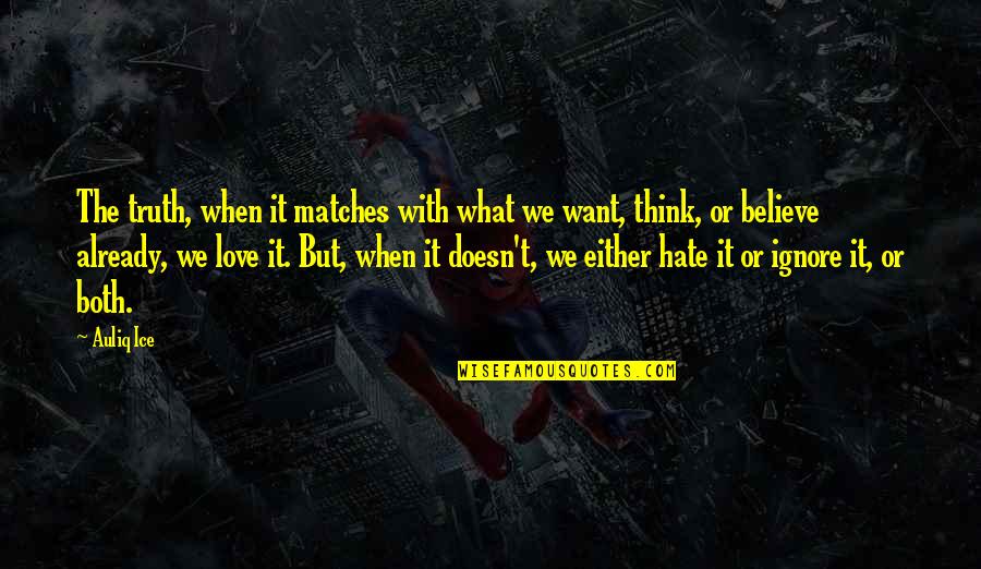 Injustice In Love Quotes By Auliq Ice: The truth, when it matches with what we