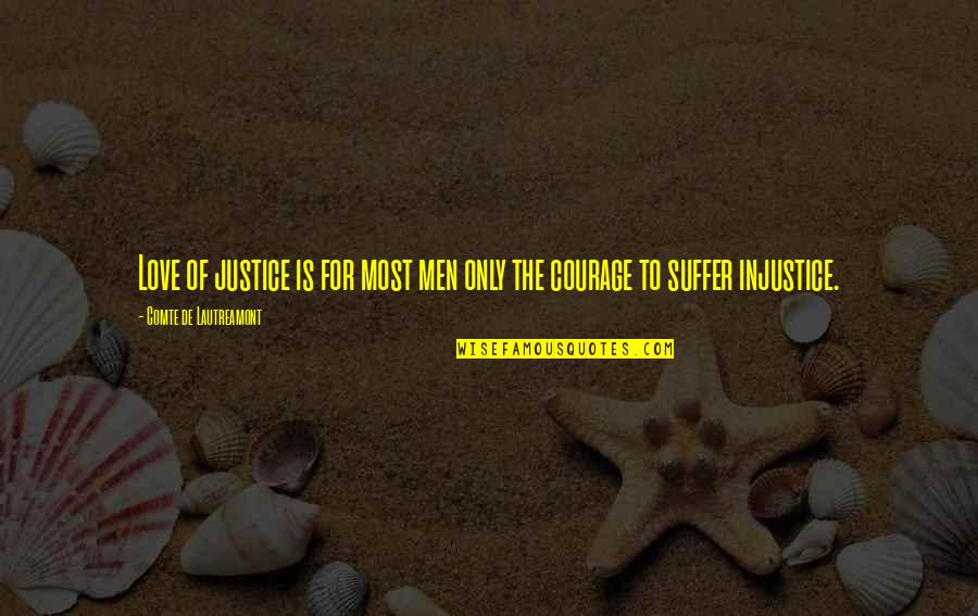 Injustice In Love Quotes By Comte De Lautreamont: Love of justice is for most men only