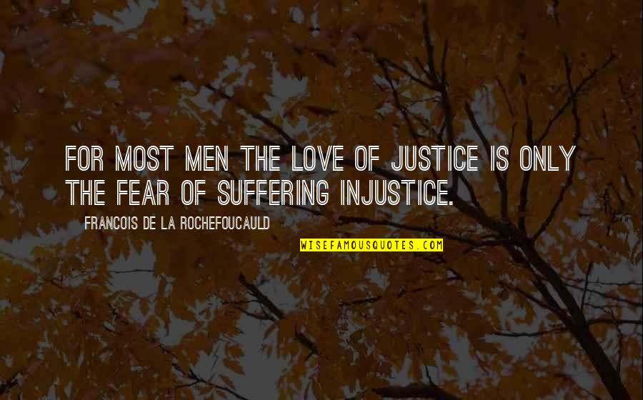 Injustice In Love Quotes By Francois De La Rochefoucauld: For most men the love of justice is