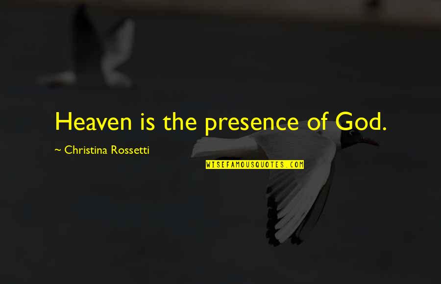 Injustice In The Bible Quotes By Christina Rossetti: Heaven is the presence of God.