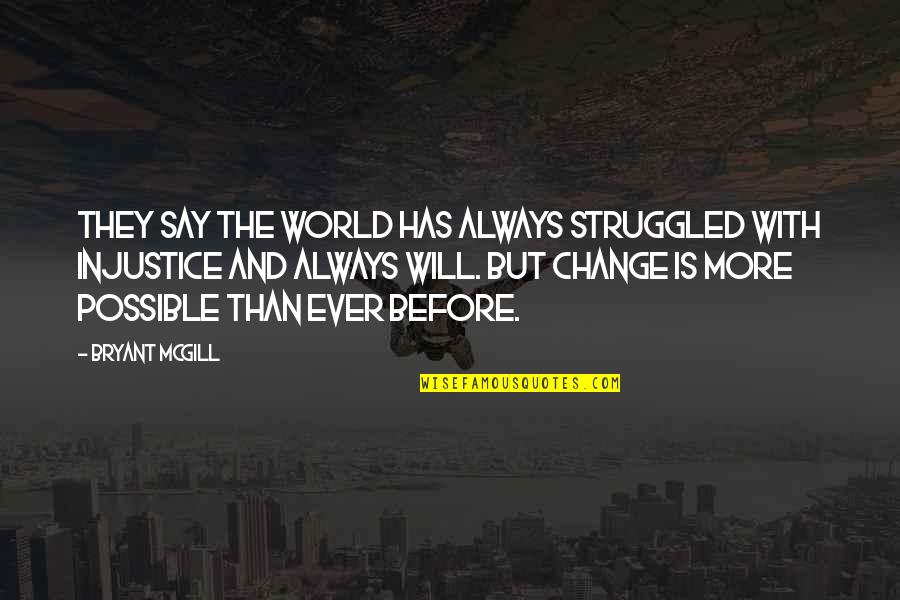 Injustice In The World Quotes By Bryant McGill: They say the world has always struggled with