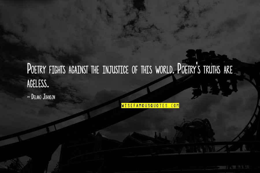 Injustice In The World Quotes By Delano Johnson: Poetry fights against the injustice of this world.
