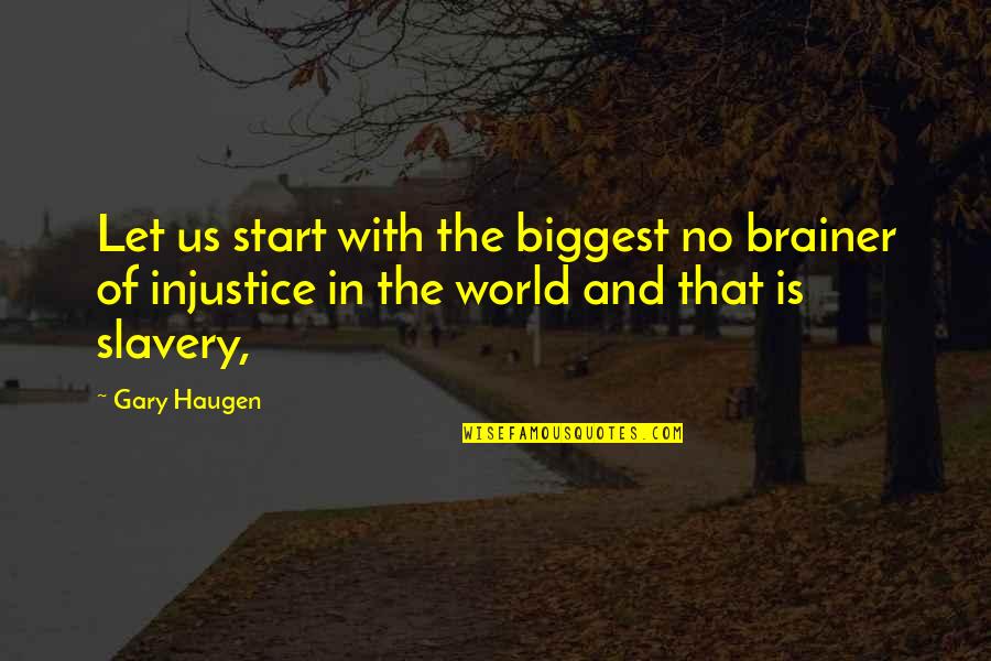 Injustice In The World Quotes By Gary Haugen: Let us start with the biggest no brainer