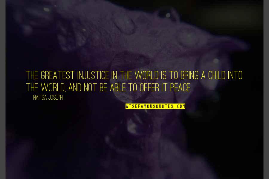 Injustice In The World Quotes By Nafisa Joseph: The greatest injustice in the world is to