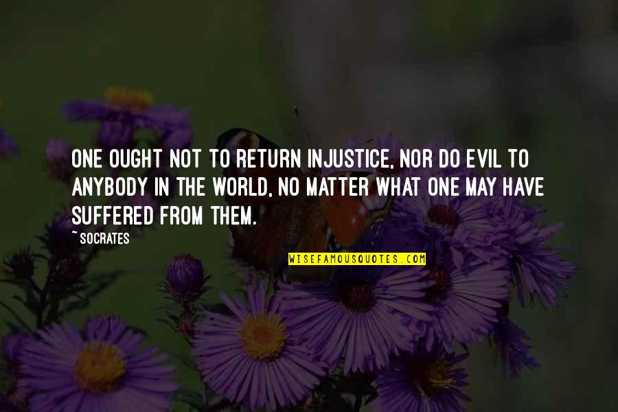Injustice In The World Quotes By Socrates: One ought not to return injustice, nor do