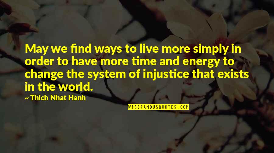 Injustice In The World Quotes By Thich Nhat Hanh: May we find ways to live more simply