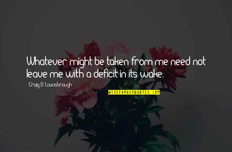 Injustice Of Life Quotes By Craig D. Lounsbrough: Whatever might be taken from me need not Injustice Of Life Quotes By Craig D. Lounsbrough: Whatever might be taken from me need not