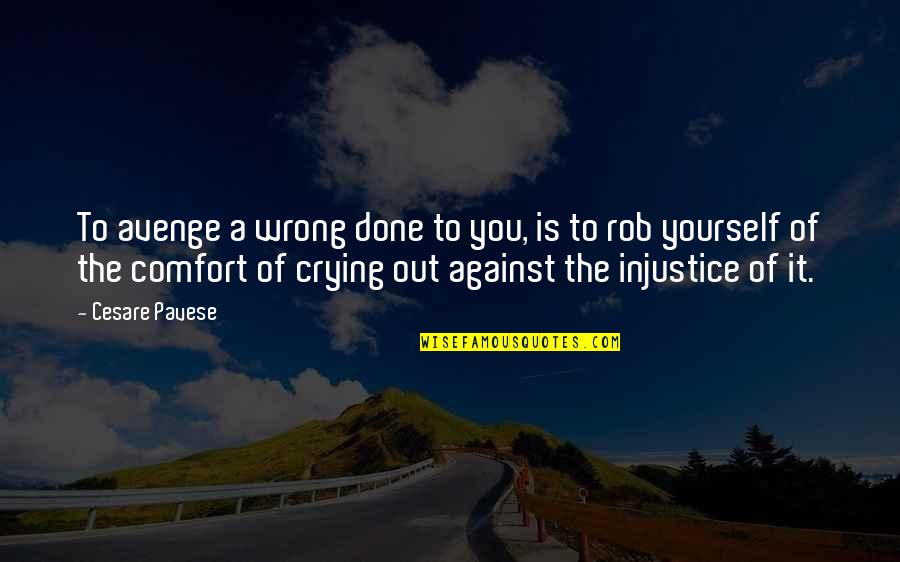 Injustice Quotes By Cesare Pavese: To avenge a wrong done to you, is