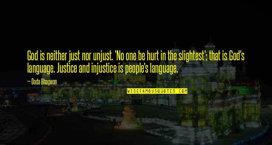 Injustice Quotes By Dada Bhagwan: God is neither just nor unjust. 'No one