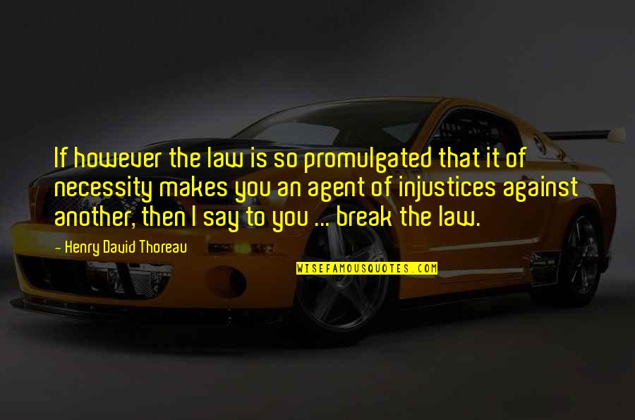 Injustice Quotes By Henry David Thoreau: If however the law is so promulgated that