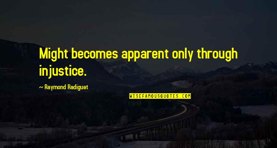 Injustice Quotes By Raymond Radiguet: Might becomes apparent only through injustice.