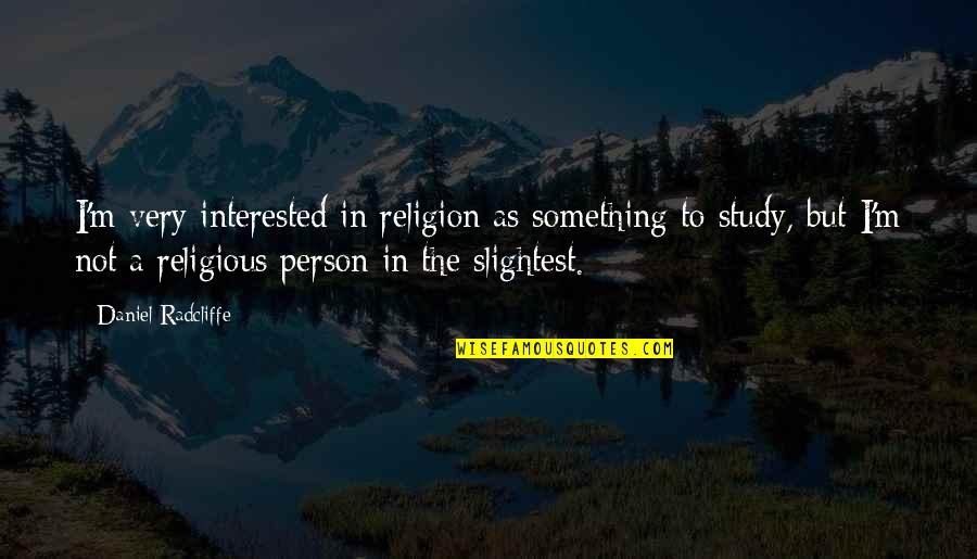 Injusticia Sinonimo Quotes By Daniel Radcliffe: I'm very interested in religion as something to