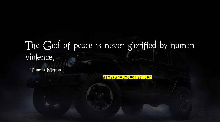 Ink Monster Books Quotes By Thomas Merton: The God of peace is never glorified by Ink Monster Books Quotes By Thomas Merton: The God of peace is never glorified by