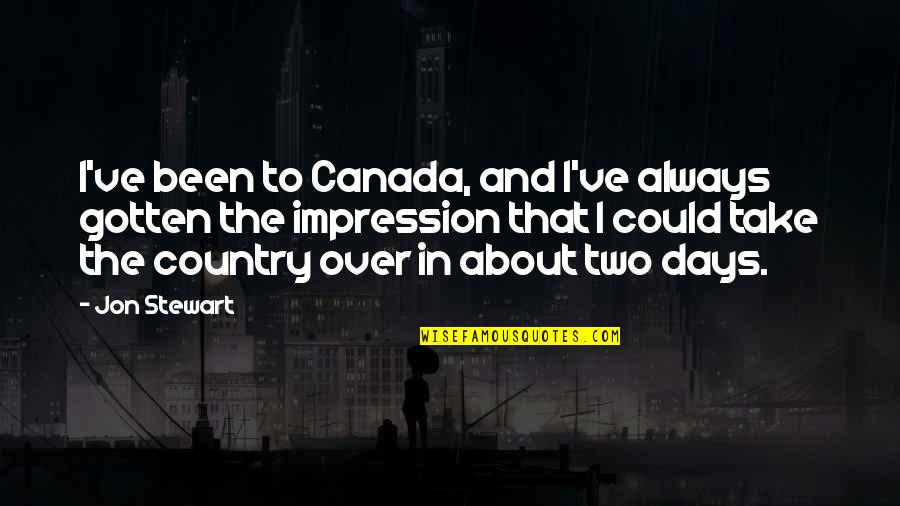 Ink Pads Quotes By Jon Stewart: I've been to Canada, and I've always gotten Ink Pads Quotes By Jon Stewart: I've been to Canada, and I've always gotten