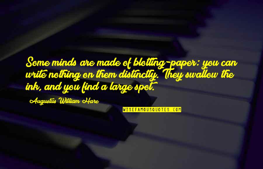 Ink Quotes By Augustus William Hare: Some minds are made of blotting-paper: you can