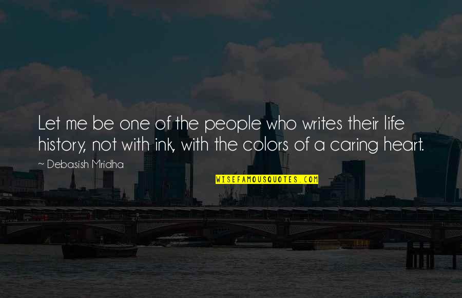 Ink Quotes By Debasish Mridha: Let me be one of the people who