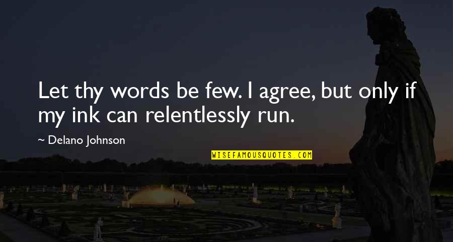 Ink Quotes By Delano Johnson: Let thy words be few. I agree, but