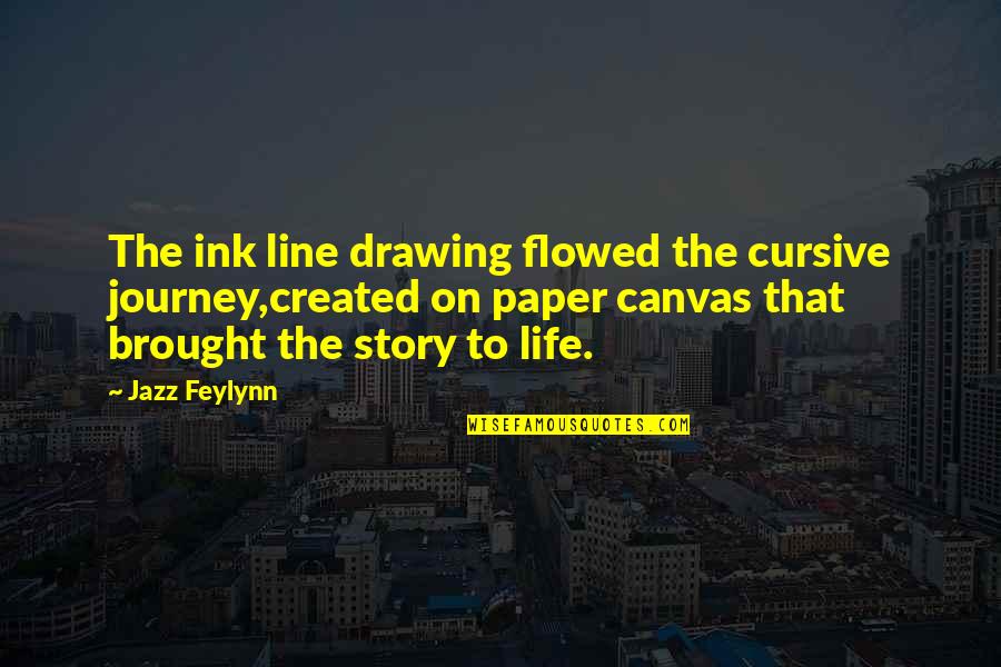 Ink Quotes By Jazz Feylynn: The ink line drawing flowed the cursive journey,created