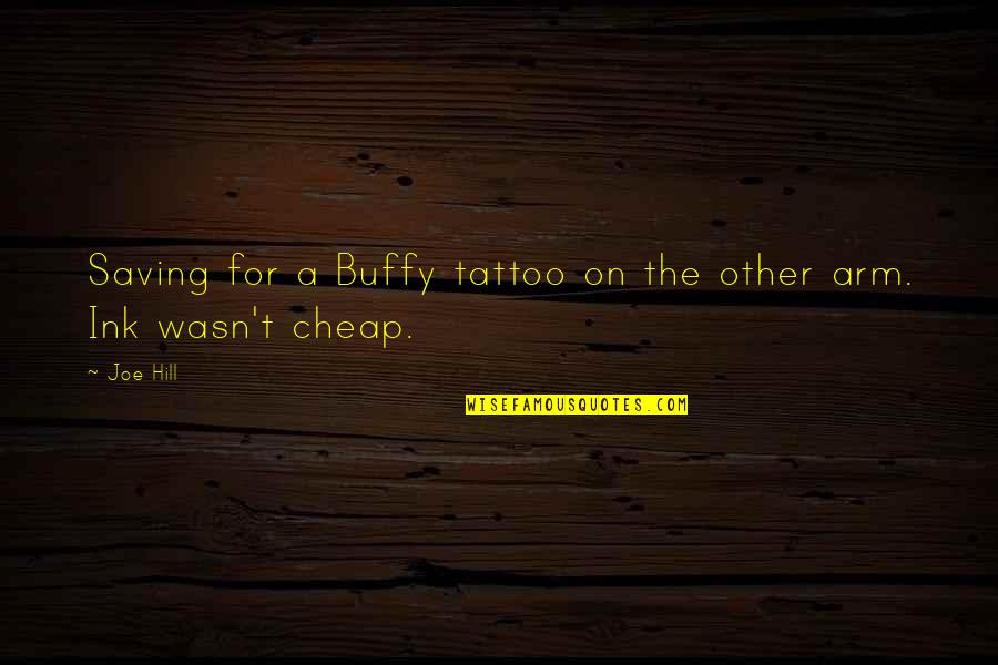 Ink Quotes By Joe Hill: Saving for a Buffy tattoo on the other