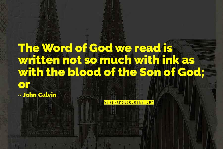 Ink Quotes By John Calvin: The Word of God we read is written