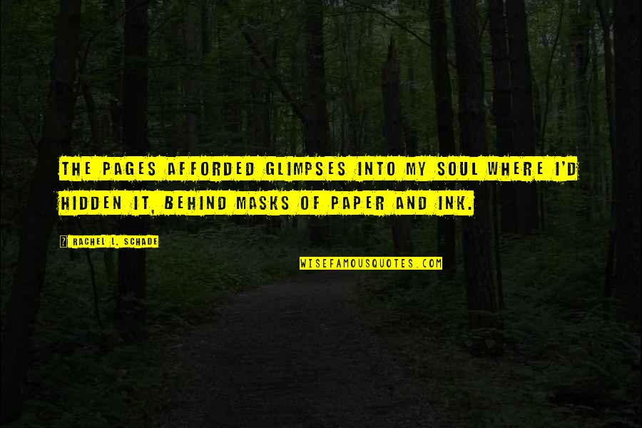 Ink Quotes By Rachel L. Schade: The pages afforded glimpses into my soul where