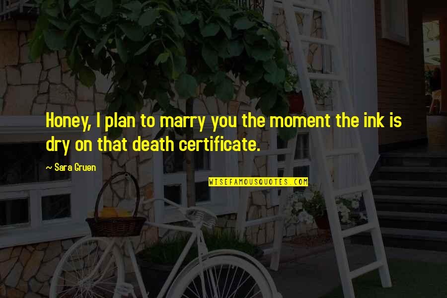 Ink Quotes By Sara Gruen: Honey, I plan to marry you the moment