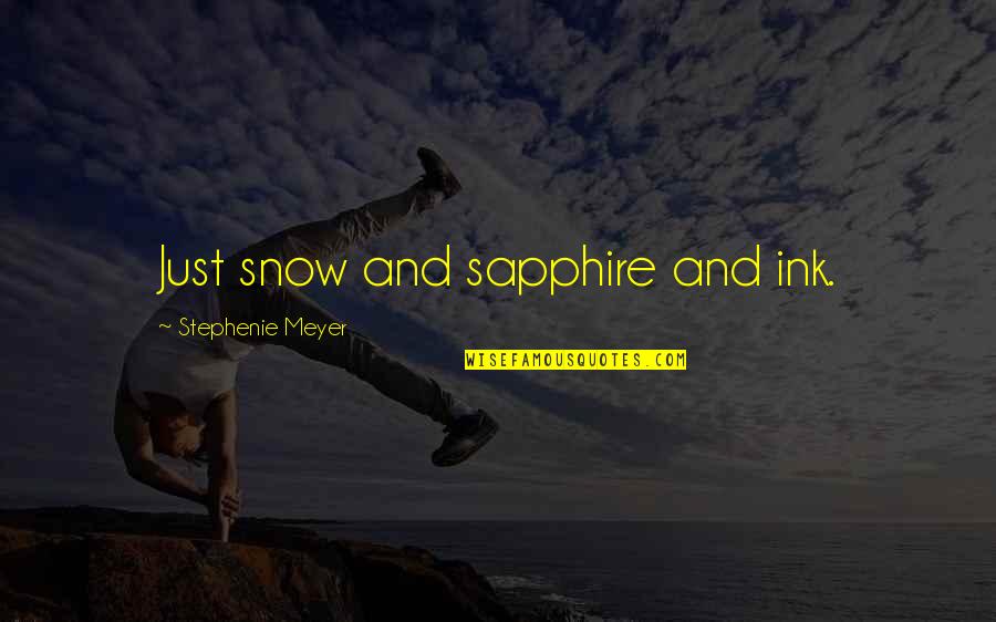 Ink Quotes By Stephenie Meyer: Just snow and sapphire and ink.