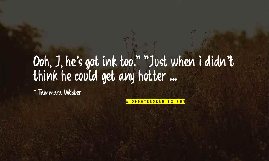 Ink Quotes By Tammara Webber: Ooh, J, he's got ink too." "Just when
