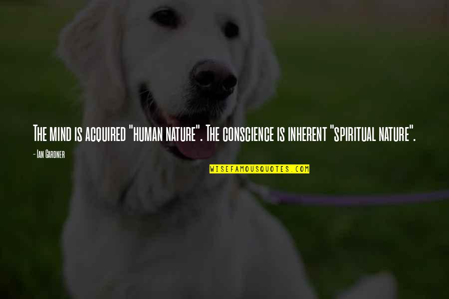 Ink Spots Discography Quotes By Ian Gardner: The mind is acquired "human nature". The conscience