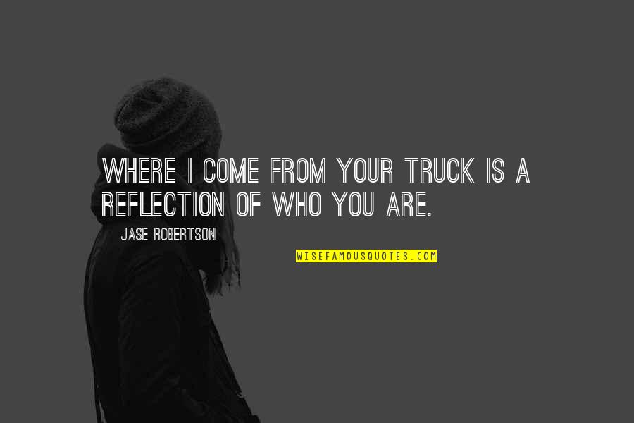 Ink World Near Quotes By Jase Robertson: Where I come from your truck is a