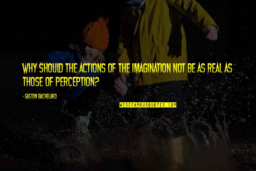 Inkaar Quotes By Gaston Bachelard: Why should the actions of the imagination not