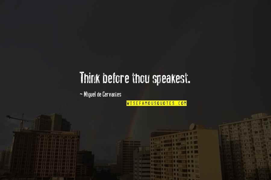 Inkdeath Trilogy Quotes By Miguel De Cervantes: Think before thou speakest.