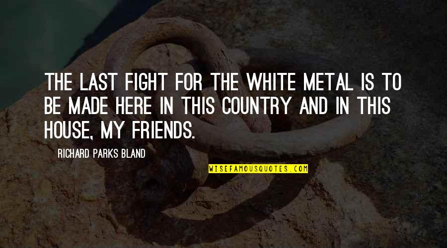 Inked Again Quotes By Richard Parks Bland: The last fight for the white metal is Inked Again Quotes By Richard Parks Bland: The last fight for the white metal is